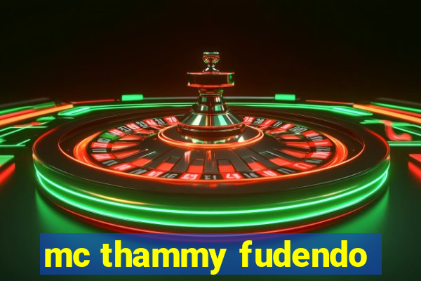 mc thammy fudendo